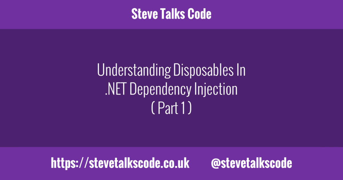 Understanding Disposables In Dependency Injection Part 1
